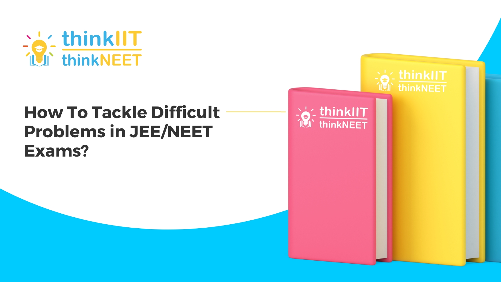 How to Tackle Difficult Problems in JEE/NEET Exams